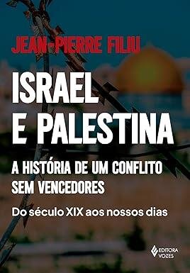 Israel e Palestina: história de um conflito (séc 19 a hoje)