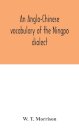 An Anglo-Chinese Vocabulary Of The Ningpo Dialect