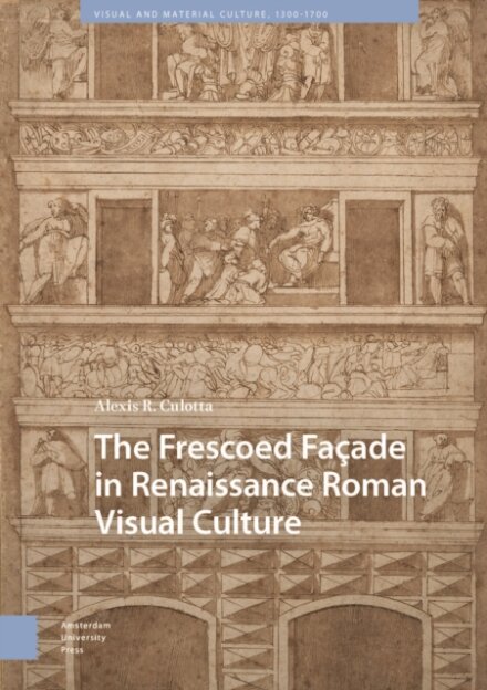 The Frescoed Facade in Renaissance Roman Visual Culture