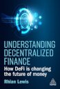 Understanding Decentralized Finance : How DeFi Is Changing the Future of Money