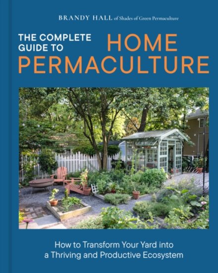 The Complete Guide to Home Permaculture