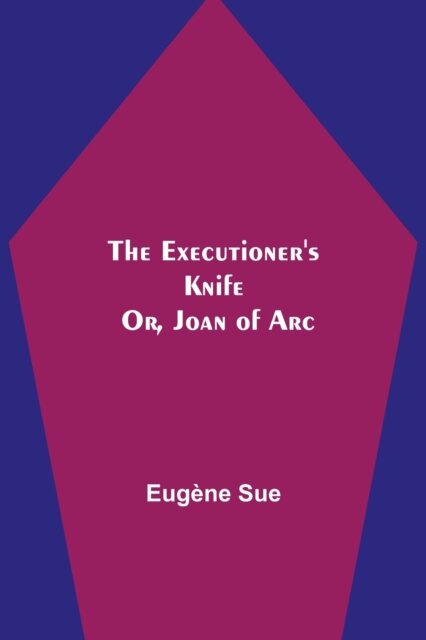 The Executioner's Knife; Or, Joan of Arc