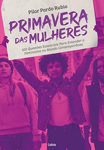 Primavera das Mulheres: 100 questões para entender Feminismo