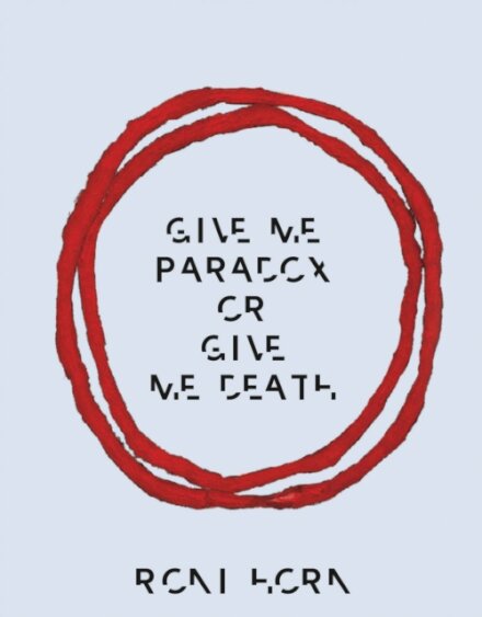 Roni Horn: Give Me Paradox or Give Me Death (Bilingual edition)
