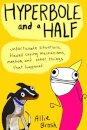 Hyperbole and a Half : Unfortunate Situations, Flawed Coping Mechanisms, Mayhem, and Other Things That Happened
