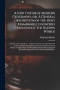 A New System of Modern Geography, or, A General Description of the Most Remarkable Countries Throughout the Known World [microform]