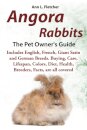 Angora Rabbits, The Complete Owner's Guide, Includes English, French, Giant, Satin and German Breeds. Care, Breeding, Wool, Farming, Lifespan, Colors, Diet, Buying, Facts, are all covered