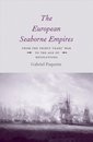 The European Seaborne Empires : From the Thirty Years' War to the Age of Revolutions