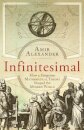 Infinitesimal - How A Dangerous Mathematical Theor