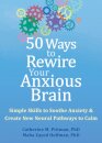 50 Ways to Rewire Your Anxious Brain