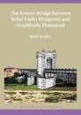 The Roman Bridge between Dolni Vadin (Bulgaria) and Grojdibodu (Romania)
