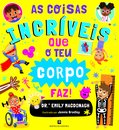 As Coisas Incríveis que o Teu Corpo Faz!