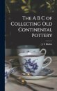 The A B C of Collecting Old Continental Pottery [microform]