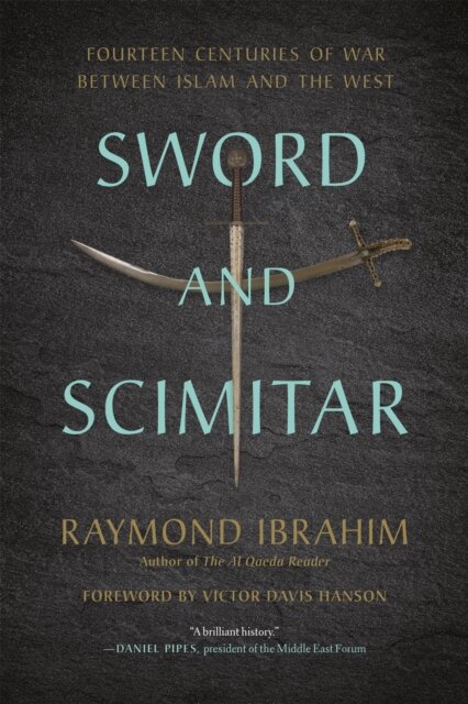 Sword and Scimitar : Fourteen Centuries of War between Islam and the West
