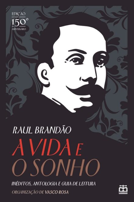A Vida e o Sonho - Inéditos, Antologia e Guia de Leitura - Edição do 150.º Aniversário